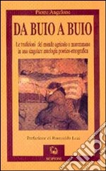 Da buio a buio. Le tradizioni del mondo agricolo e maremmano in una singolare antologia poetico-etnografica libro