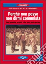 Perché non posso non dirmi comunista. Una grande utopia che non può morire libro