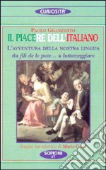 Il piacere dell'italiano. L'avventura della nostra lingua. Da fili de le pute... a «Luttazzeggiare» libro