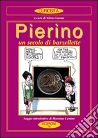 Pierino. Un secolo di barzellette. Con un saggio «La storia dei Pierini nella Letteratura» libro