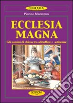 Ecclesia magna. Gli uomini di Chiesa tra abbuffate e astinenze libro