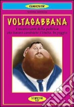 Voltagabbana. I politicanti sbruffoni che hanno cambiato l'Italia. In peggio libro