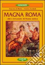 Magna Roma. Cibi e bevande nella Roma antica