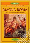 Magna Roma. Cibi e bevande nella Roma antica libro di Di Mattia Francesca Zucchelli Federico