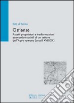 Ostiense. Assetti proprietari e trasformazioni economico-sociali di un settore dell'Agro romano (secoli XVIII-XX). Ediz. illustrata