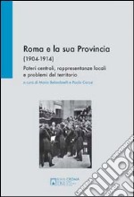 Roma e la sua provincia 1904-1914. Poteri centrali, rappresentanze locali e problemi del territorio