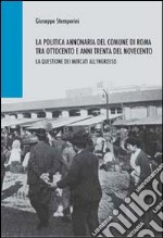 La politica annonaria del comune di Roma tra Ottocento e anni trenta del Novecento. La questione dei mercati all'ingrosso