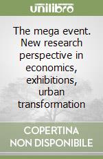 The mega event. New research perspective in economics, exhibitions, urban transformation