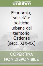 Economia, società e politiche urbane del territorio Ostiense (secc. XIX-XX) libro