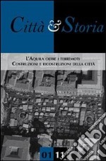 Città e storia. L'Aquila oltre i terremoti. Costruzioni e ricostruzioni della città