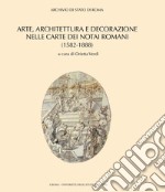 Arte, architettura e decorazione nelle carte dei notai romani (1582-1888) libro