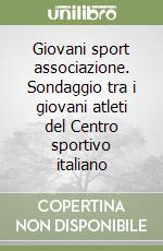 Giovani sport associazione. Sondaggio tra i giovani atleti del Centro sportivo italiano libro