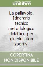 La pallavolo. Itinerario tecnico metodologico didattico per gli educatori sportivi libro