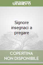 Signore insegnaci a pregare libro