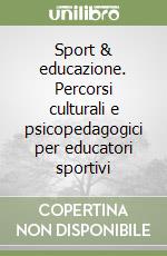 Sport & educazione. Percorsi culturali e psicopedagogici per educatori sportivi