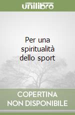 Per una spiritualità dello sport libro