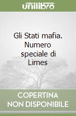 Gli Stati mafia. Numero speciale di Limes libro