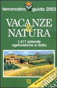 Vacanze & natura. Terranostra guida 2003 libro