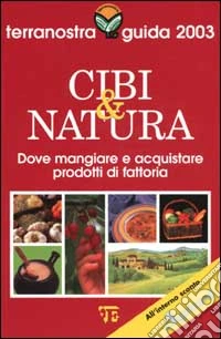 Cibi & natura. Terranostra guida 2003 libro