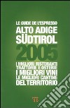 Alto Adige Südtirol 2005. I migliori ristoranti, trattorie e osterie, i migliori vini, le migliori cantine del territorio libro