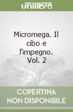 Micromega. Il cibo e l'impegno. Vol. 2 libro