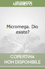 Micromega. Dio esiste? libro