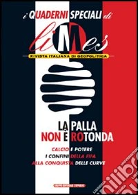 La Palla non è rotonda. Quaderno speciale Limes libro