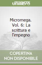 Micromega. Vol. 6: La scrittura e l'impegno libro