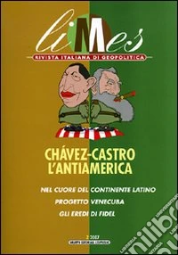 Limes n. 2/07. Chavez-Castro. L'antiAmerica libro