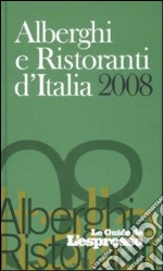 Alberghi e ristoranti d'Italia 2008. Ediz. illustrata libro