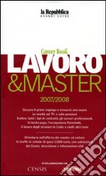 Lavoro & master 2007/2008. Career book. Ediz. illustrata libro