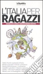 L'Italia per ragazzi 2009. Viaggiare con la famiglia: i luoghi per imparare e divertirsi libro