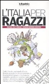 L'Italia per ragazzi 2009. Viaggiare con la famiglia: i luoghi per imparare e divertirsi libro