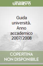 Guida università. Anno accademico 2007/2008 libro