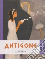 La storia di Antigone raccontata da Ali Smith libro