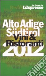 Vini & ristoranti dell'Alto Adige Südtirol 2012 libro