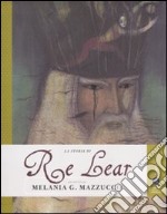 La storia di Re Lear. Ediz. illustrata libro