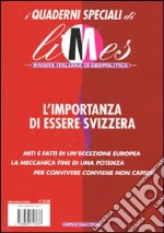 L'importanza di essere Svizzera. I quaderni speciali di Limes. Rivista italiana di geopolitica libro