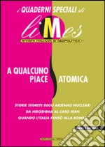 A qualcuno piace atomica. I quaderni speciali di Limes. Rivista italiana di geopolitica libro