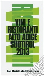 Vini & ristoranti dell'Alto Adige Südtirol 2013 libro