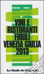 Vini & ristoranti del Friuli Venezia Giulia 2013 libro