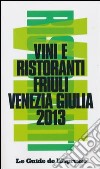 Vini & ristoranti del Friuli Venezia Giulia 2013 libro