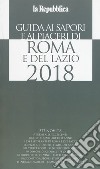 Guida ai sapori e ai piaceri di Roma e del Lazio 2018 libro