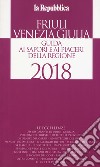 Friuli Venezia Giulia. Guida ai sapori e ai piaceri della regione 2018 libro