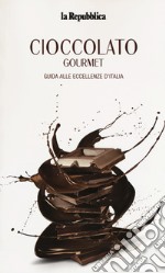 Cioccolato gourmet. Guida alle eccellenze d'Italia libro