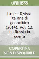 Limes. Rivista italiana di geopolitica (2014). Vol. 12: La Russia in guerra libro