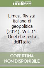 Limes. Rivista italiana di geopolitica (2014). Vol. 11: Quel che resta dell'Italia libro