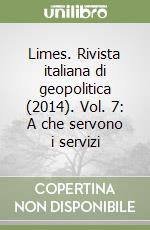 Limes. Rivista italiana di geopolitica (2014). Vol. 7: A che servono i servizi libro