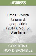 Limes. Rivista italiana di geopolitica (2014). Vol. 6: Brasiliana libro