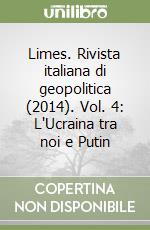 Limes. Rivista italiana di geopolitica (2014). Vol. 4: L'Ucraina tra noi e Putin libro